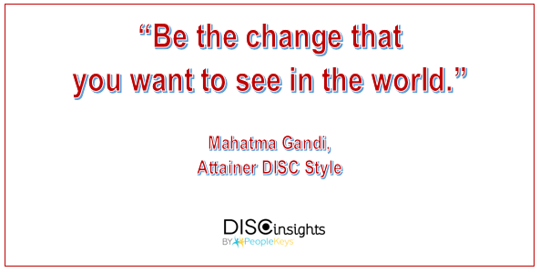 Be the change that you want to see in the world - Mahatma Gandi