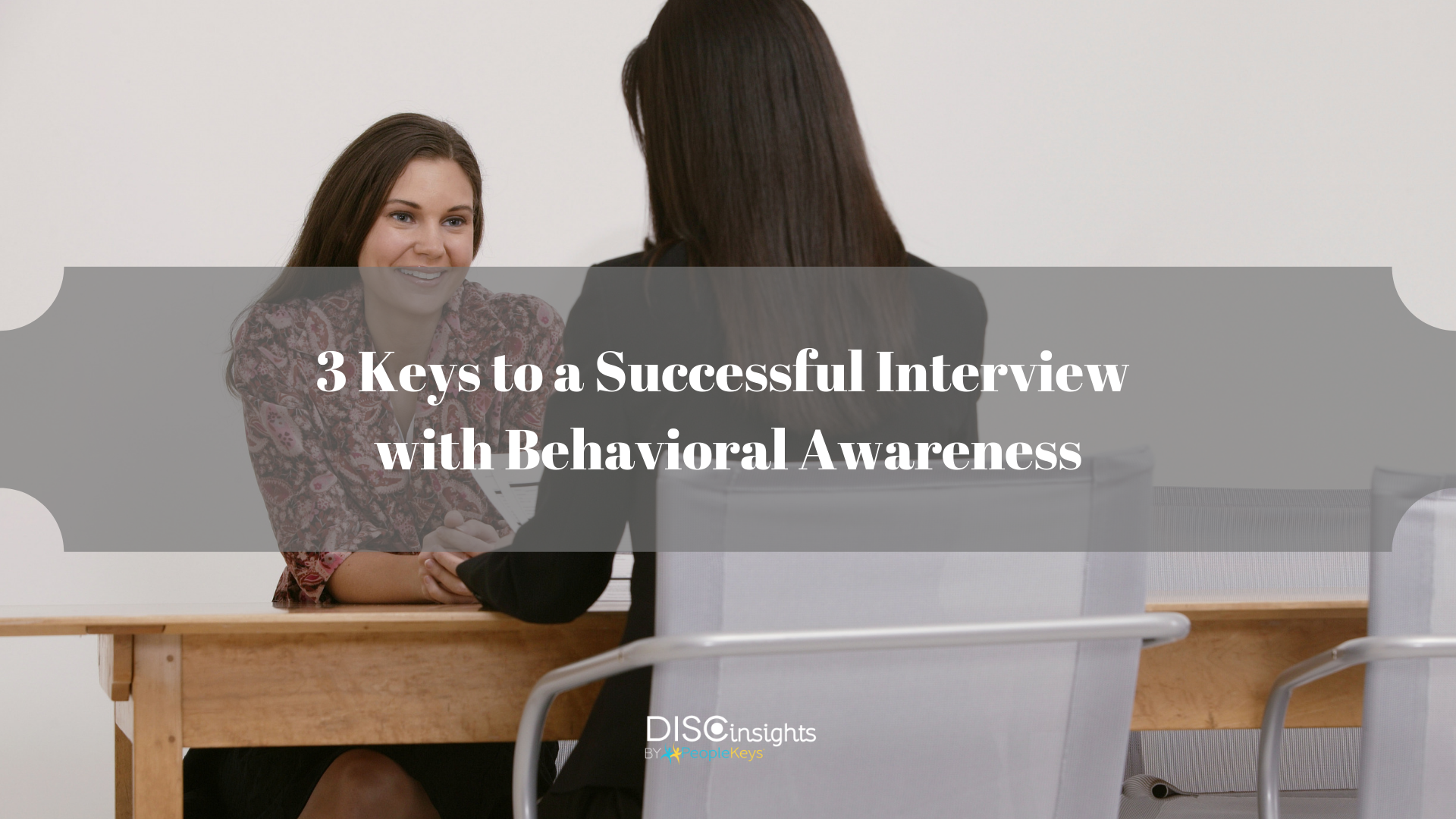 3 Keys to a Successful Interview with Behavioral Awareness