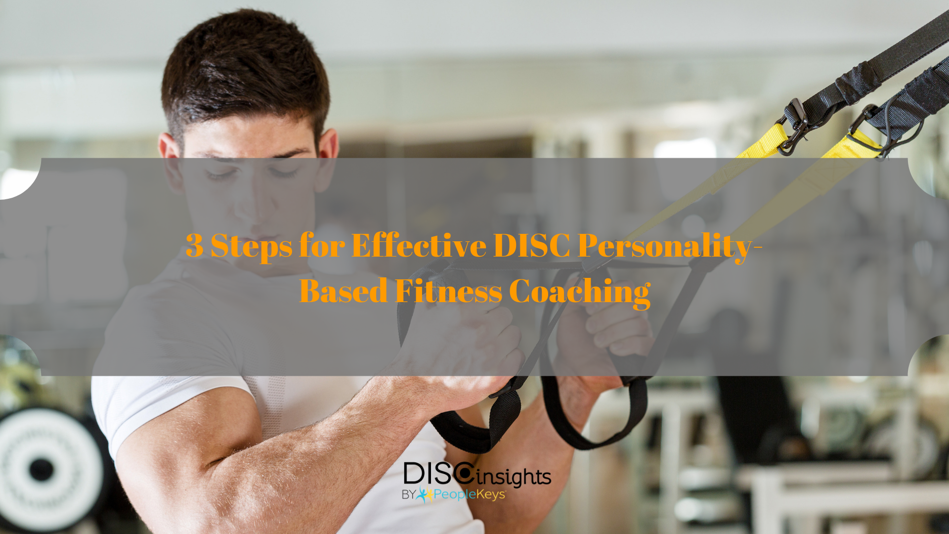 3 Steps for Effective DISC Personality-Based Fitness Coaching