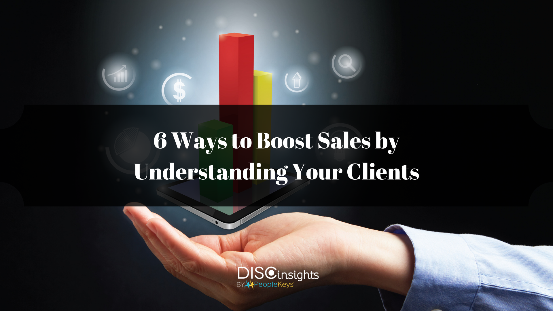 6 Ways to Boost Sales by Understanding Your Clients