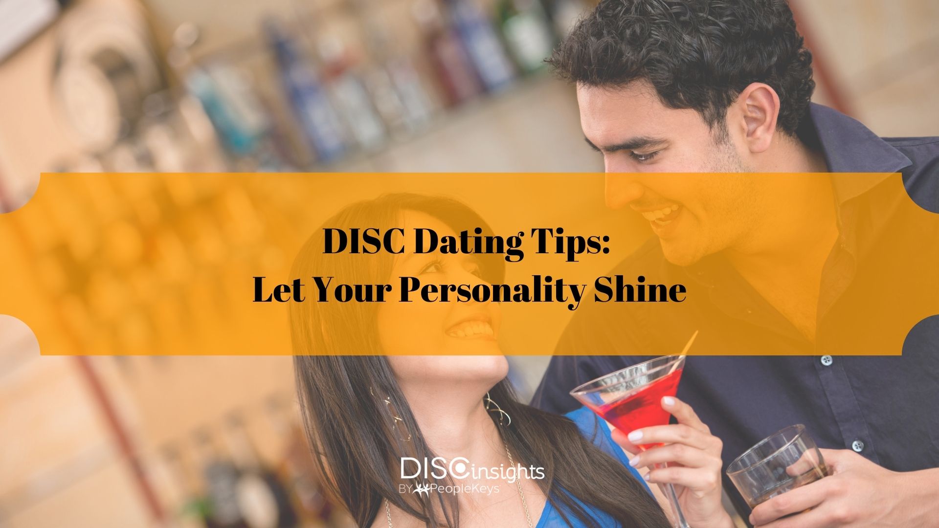 DISC Dating Tips: Let your personality shine