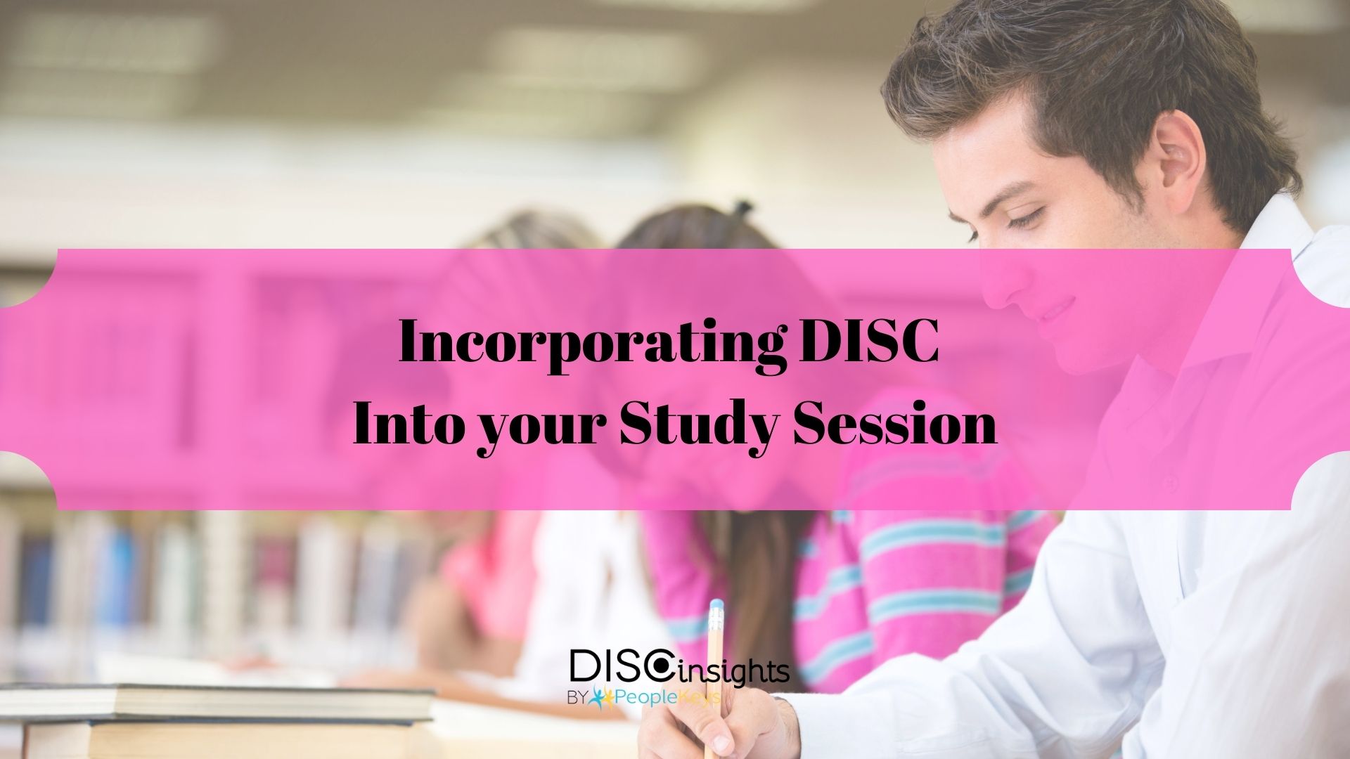 Incorporating DISC  Into your Study Session