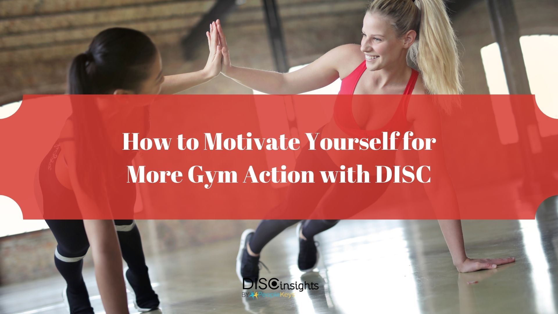 How to Motivate Yourself for More Gym Action with DISC