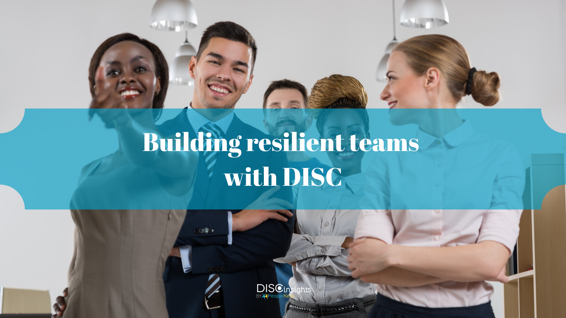 Building resilient teams with DISC