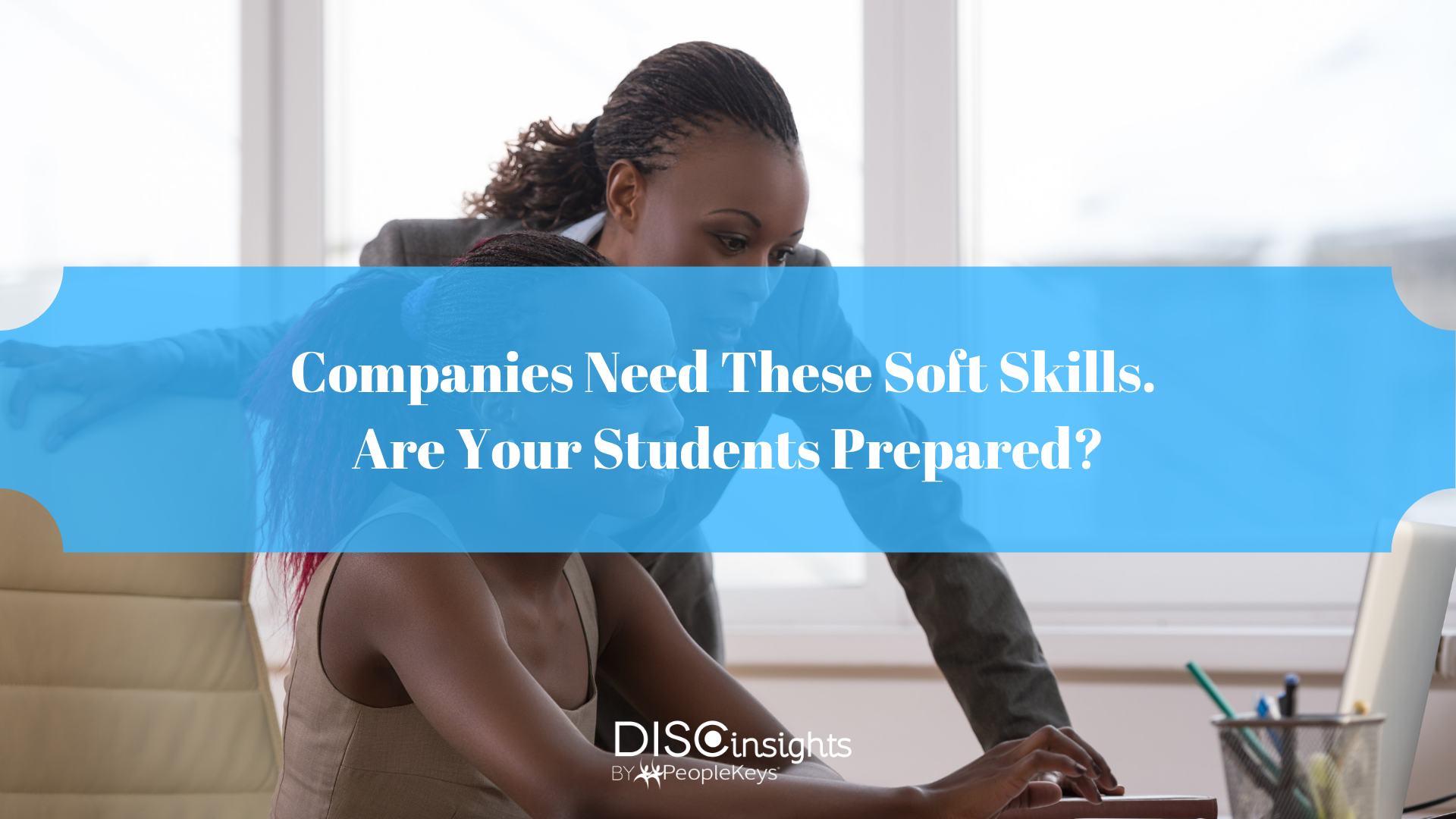 Companies Need These Soft Skills. Are Your Students Prepared_