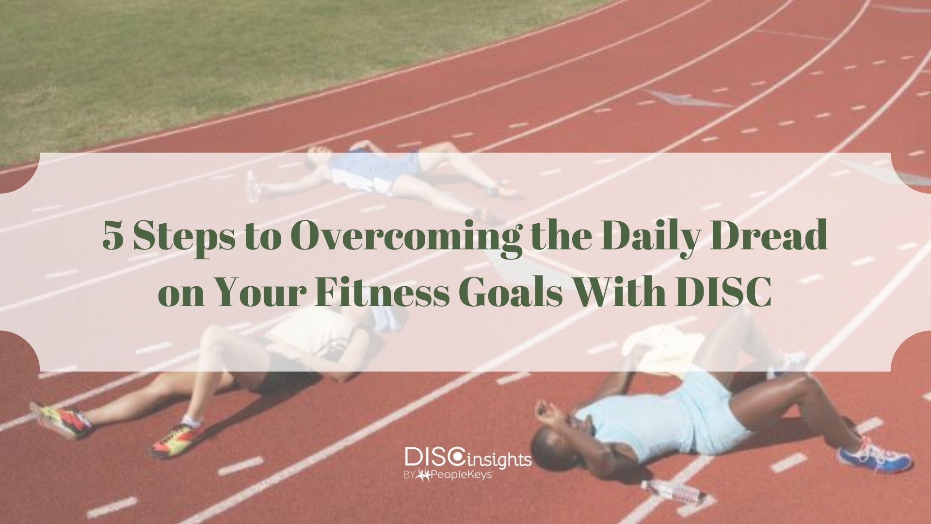 5 Steps to Overcoming the Daily Dread on Your Fitness Goals With DISC