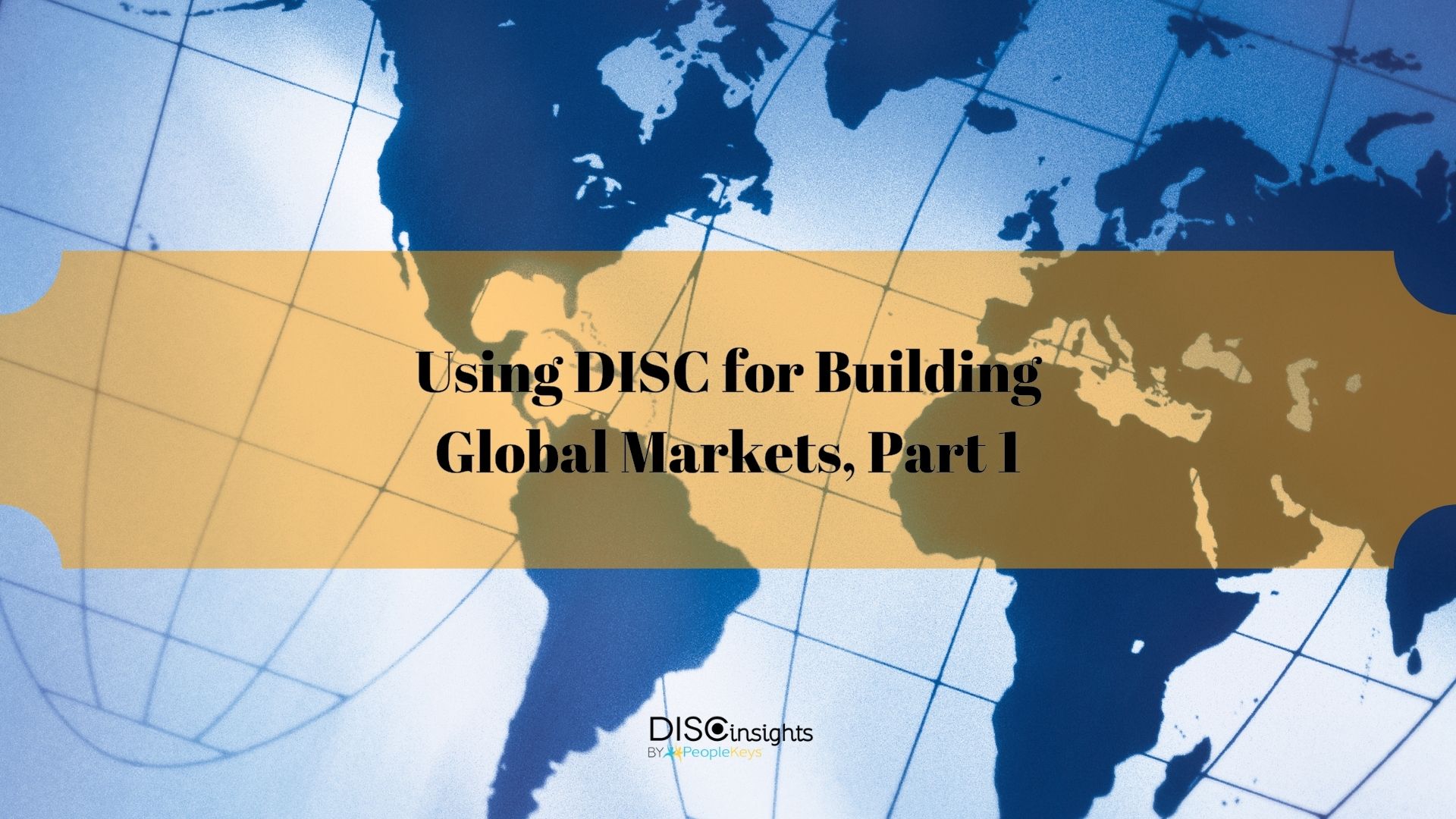 Using DISC for Building Global Markets, Part 1