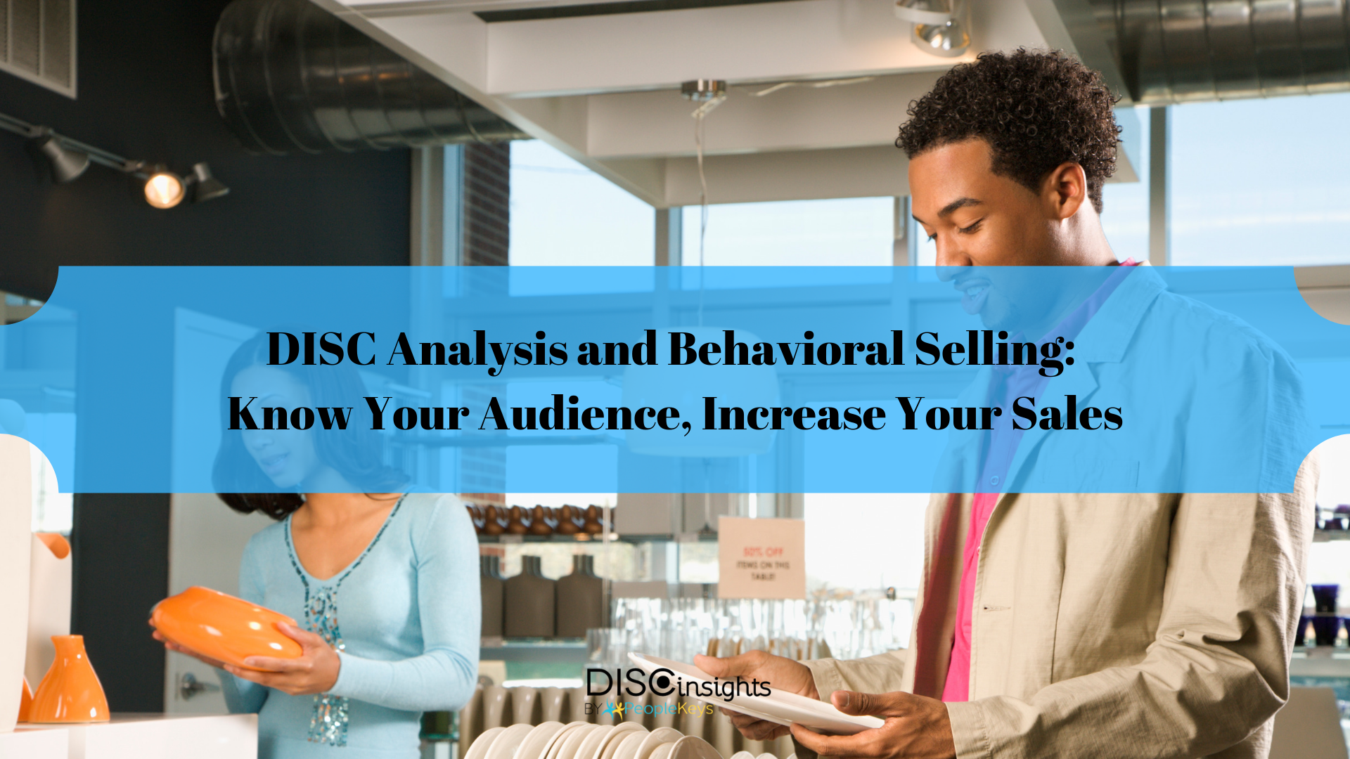 DISC Analysis and Behavioral Selling_ Know Your Audience, Increase Your Sales