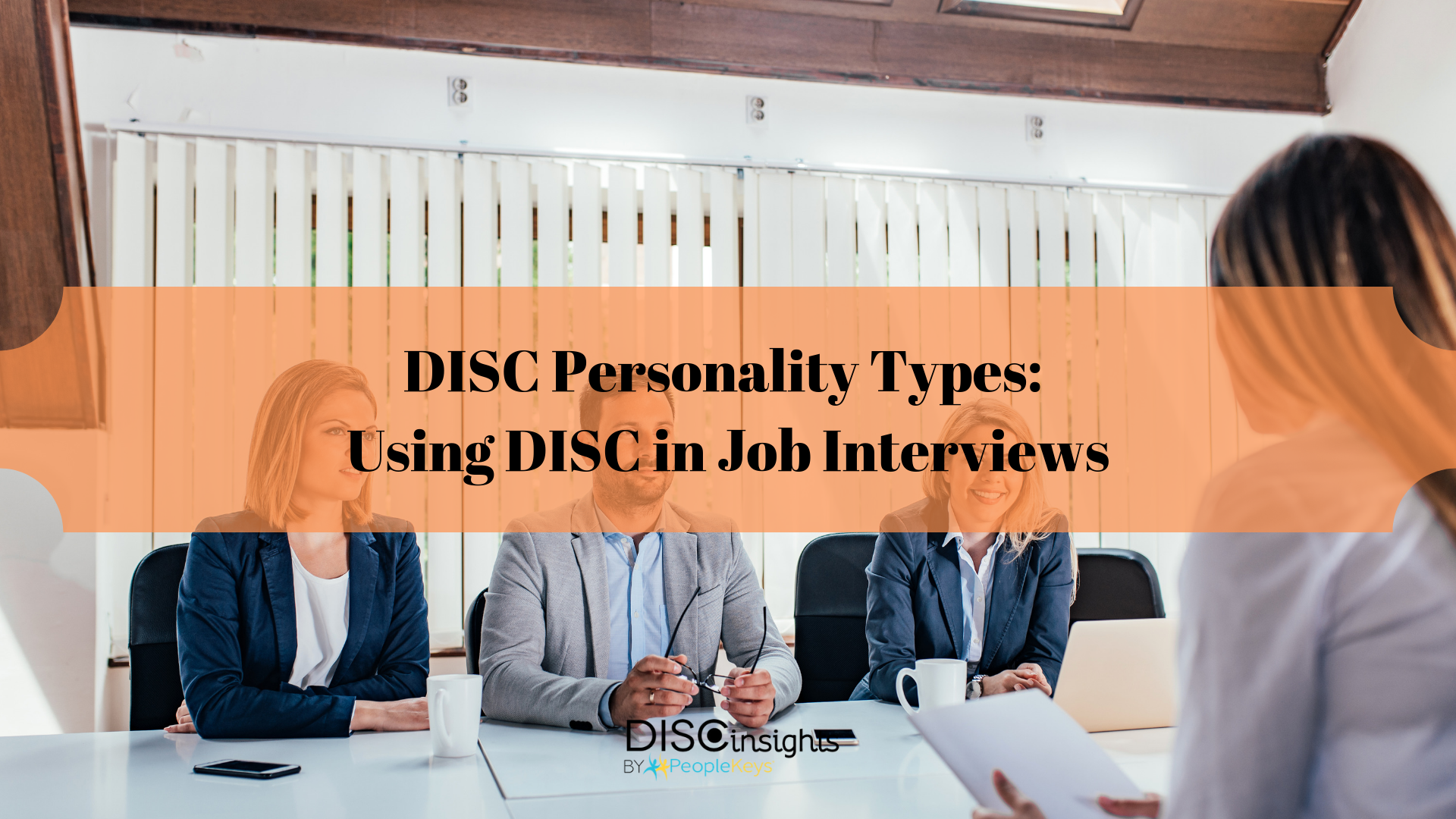DISC Personality Types_ Using DISC in Job Interviews