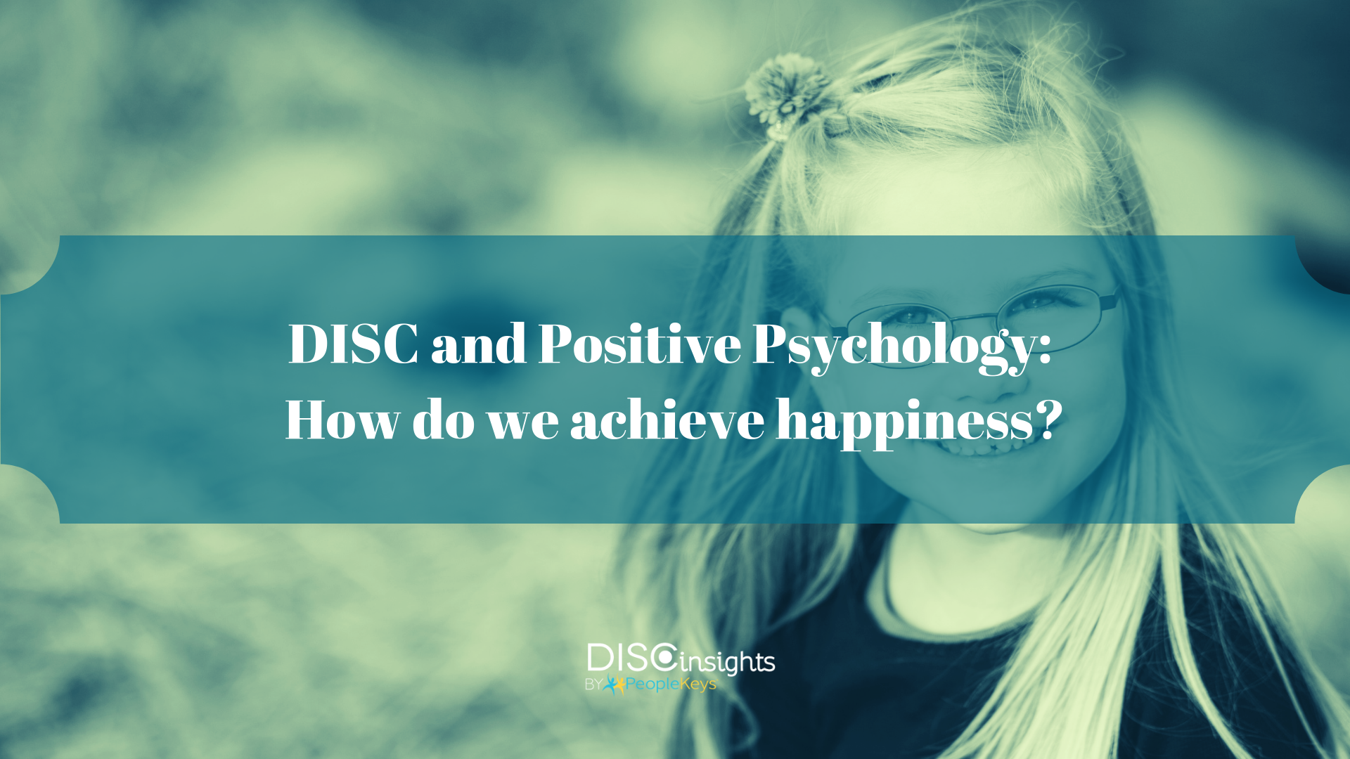 DISC and Positive Psychology_ How do we achieve happiness_