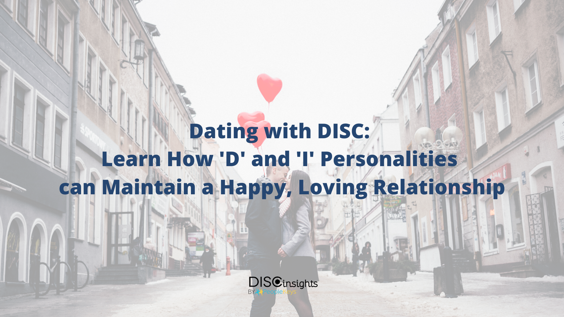 Dating with DISC: Learn How 'D' and 'I' Personalities can Maintain a Happy, Loving Relationship