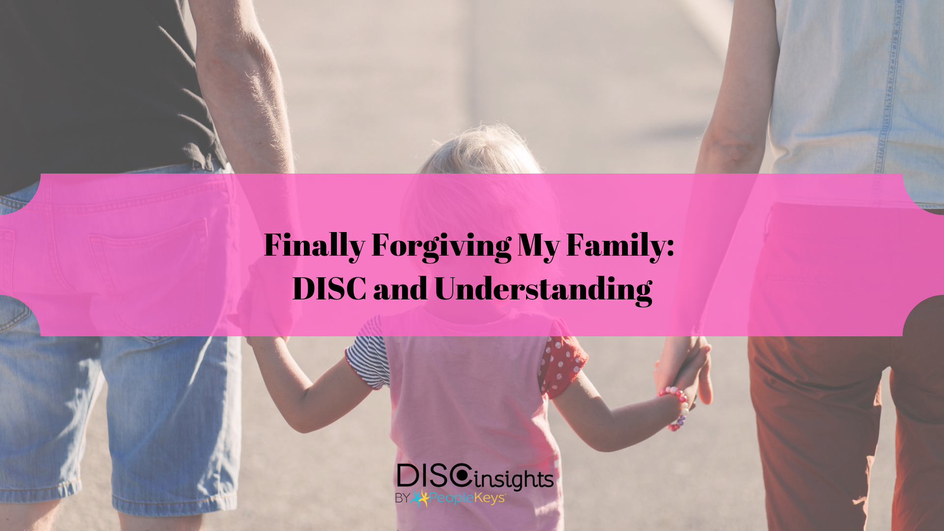 Finally Forgiving My Family_ DISC and Understanding
