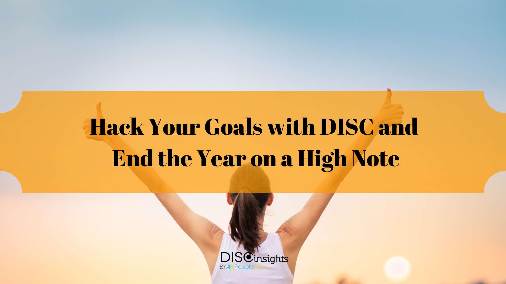Hack Your Goals with DISC and End the Year on a High Note
