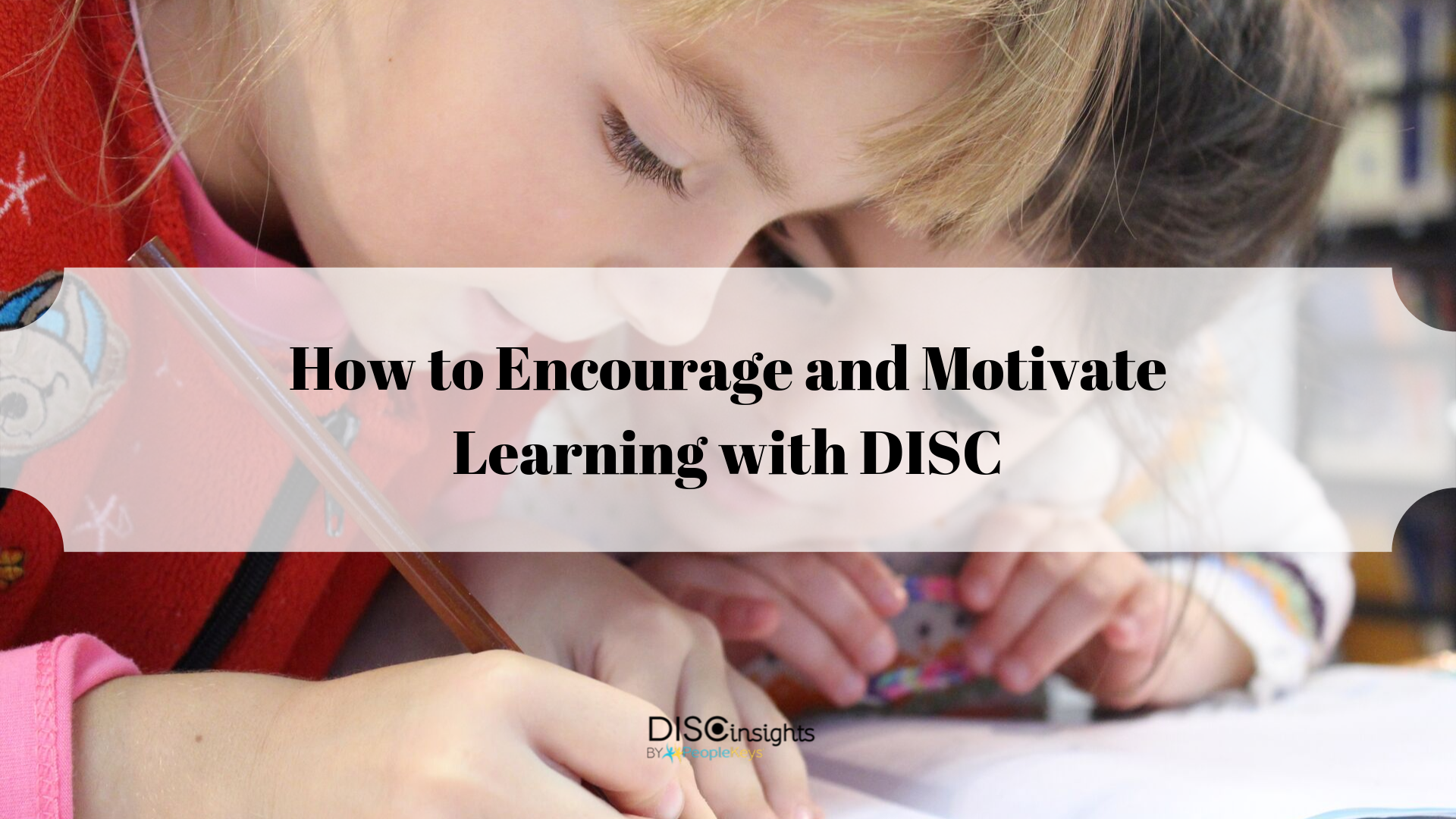 How to Encourage and Motivate Learning with DISC