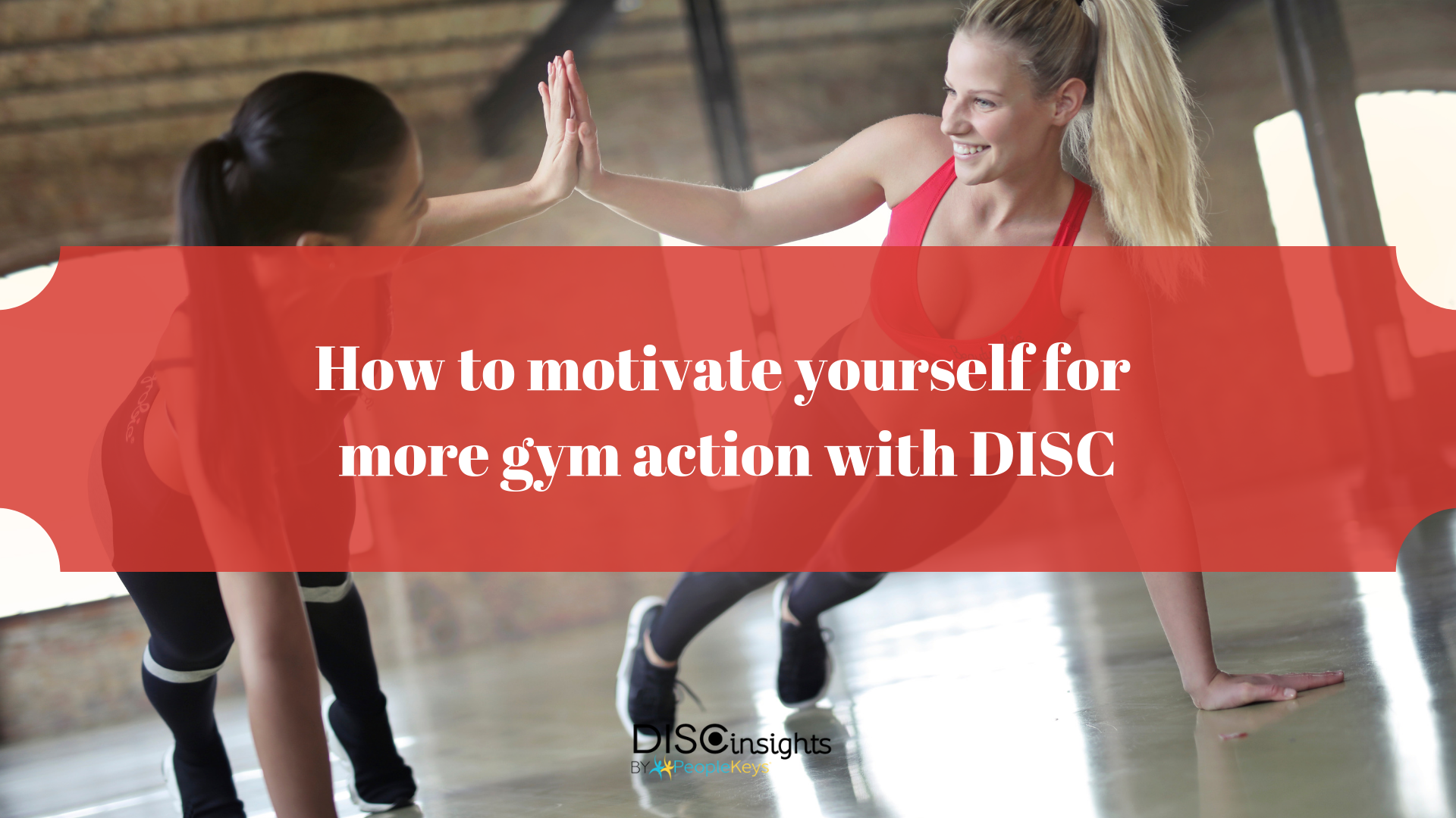 How to motivate yourself for more gym action with DISC