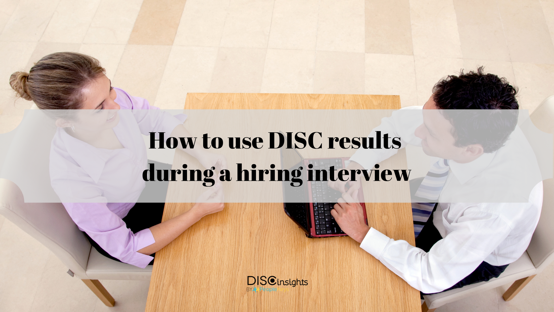 How to use DISC results during a hiring interview