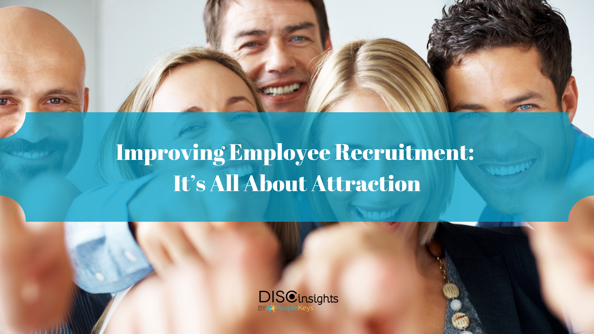 Improving Employee Recruitment_ It’s All About Attraction