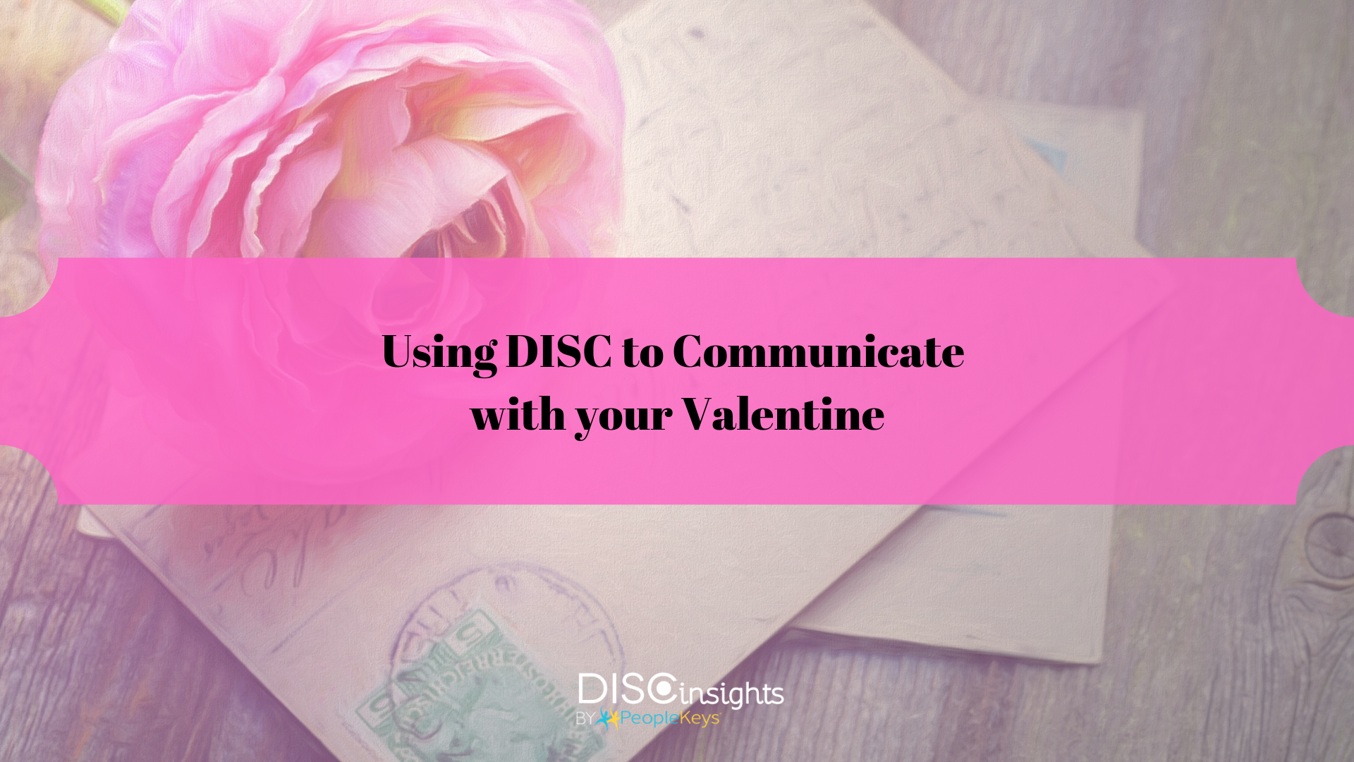 Using DISC to Communicate with your Valentine